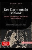 Der Darm macht schlank: Einfach schlank und fit durch einen gesunde Darm (Abnehmen (DE), #3) (eBook, ePUB) Der Darm macht schlank: Einfach schlank und fit durch einen gesunde Darm (Abnehmen (DE), #3) (eBook, ePUB)