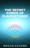 The Secret Power of Clairvoyance (eBook, ePUB) The Secret Power of Clairvoyance (eBook, ePUB)