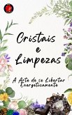 Cristais e Limpezas A Arte de se Libertar Energeticamente (eBook, ePUB)