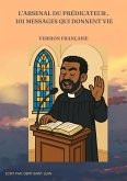 L'Arsenal du Prédicateur : 101 Sermons Qui Donnent Vie (eBook, ePUB) L'Arsenal du Prédicateur : 101 Sermons Qui Donnent Vie (eBook, ePUB)
