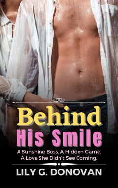 Behind His Smile: A Sunshine Boss. A Hidden Game. A Love She Didn't See Coming. (eBook, ePUB) - Donovan, Lily G.
