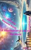 Journey Beyond Earth- A Veterinarian's Life on the Moon (eBook, ePUB)