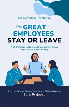 The Retention Revolution: Why Great Employees Stay or Leave (eBook, ePUB) - Prajapati, Suraj