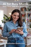 AI for Busy Moms: Save Time and Stay Organized. (eBook, ePUB) AI for Busy Moms: Save Time and Stay Organized. (eBook, ePUB)