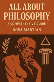 All About Philosophy: A Comprehensive Guide (eBook, ePUB) All About Philosophy: A Comprehensive Guide (eBook, ePUB)