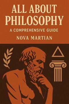 All About Philosophy: A Comprehensive Guide (eBook, ePUB) - Martian, Nova