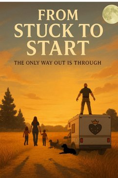 From Stuck To Start The Only Way Out Is Through (eBook, ePUB) - Howard, Alisa A