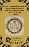 Occult Wisdom for Everyday Life: Integrating Esoteric Knowledge for Personal Transformation (eBook, ePUB) Occult Wisdom for Everyday Life: Integrating Esoteric Knowledge for Personal Transformation (eBook, ePUB)