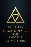 Reflective Trigate Design for Classical Computers (Volume 8 - Reflective Trigate Design for Classical Computers, #1) (eBook, ePUB) Reflective Trigate Design for Classical Computers (Volume 8 - Reflective Trigate Design for Classical Computers, #1) (eBook, ePUB)