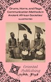 Drums, Horns, and Flags: Communication Methods in Ancient African Societies (eBook, ePUB) Drums, Horns, and Flags: Communication Methods in Ancient African Societies (eBook, ePUB)