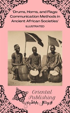 Drums, Horns, and Flags: Communication Methods in Ancient African Societies (eBook, ePUB) - Publishing, Oriental