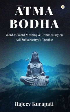 Atma Bodha: Word-to-Word Meaning, and Commentary on Adi Sa¿karacarya's Treatise (eBook, ePUB) - Kurapati, Rajeev