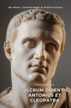 Fulcrum Orientis: Antonius et Cleopatra - Thalmann, Hannes
