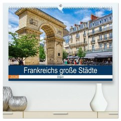 Frankreichs große Städte - Dijon (hochwertiger Premium Wandkalender 2026 DIN A2 quer), Kunstdruck in Hochglanz Frankreichs große Städte - Dijon (hochwertiger Premium Wandkalender 2026 DIN A2 quer), Kunstdruck in Hochglanz