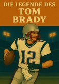 Die Legende des Tom Brady Die Legende des Tom Brady
