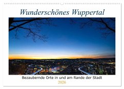 Wunderschönes Wuppertal - Bezaubernde Orte in und am Rande der Stadt (Wandkalender 2026 DIN A2 quer), CALVENDO Monatskalender