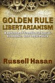Golden Rule Libertarianism: A Defense of Freedom in Social, Economic, and Legal Policy (eBook, ePUB)