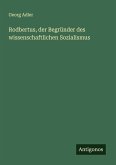 Rodbertus, der Begründer des wissenschaftlichen Sozialismus
