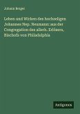 Leben und Wirken des hochseligen Johannes Nep. Neumann: aus der Congregation des allerh. Erlösers, Bischofs von Philadelphia