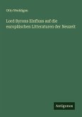 Lord Byrons Einfluss auf die europäischen Litteraturen der Neuzeit Lord Byrons Einfluss auf die europäischen Litteraturen der Neuzeit
