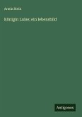 Königin Luise; ein lebensbild Königin Luise; ein lebensbild