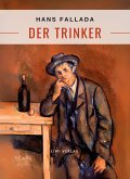 Hans Fallada: Der Trinker. Vollständige Neuausgabe Hans Fallada: Der Trinker. Vollständige Neuausgabe