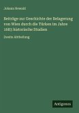 Beiträge zur Geschichte der Belagerung von Wien durch die Türken im Jahre 1683 historische Studien Beiträge zur Geschichte der Belagerung von Wien durch die Türken im Jahre 1683 historische Studien