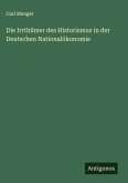 Die Irrthümer des Historismus in der Deutschen Nationalökonomie Die Irrthümer des Historismus in der Deutschen Nationalökonomie