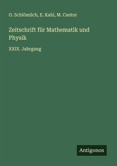 Zeitschrift für Mathematik und Physik - Schlömilch, O.; Kahl, E.; Cantor, M. Zeitschrift für Mathematik und Physik - Schlömilch, O.; Kahl, E.; Cantor, M.