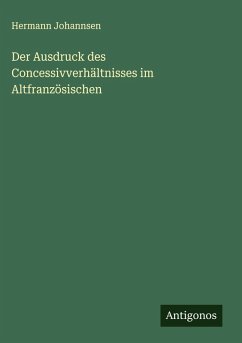 Cover Der Ausdruck des Concessivverhältnisses im Altfranzösischen