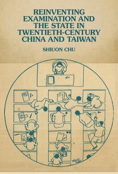 Reinventing Examination and the State in Twentieth-Century China and Taiwan - Chu, Shiuon