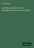 Lord Byrons Einfluss auf die europäischen Litteraturen der Neuzeit Lord Byrons Einfluss auf die europäischen Litteraturen der Neuzeit