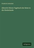 Albrecht Dürers Tagebuch der Reise in die Niederlande Albrecht Dürers Tagebuch der Reise in die Niederlande