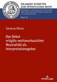 Das Gebot religiös-weltanschaulicher Neutralität als Interpretationsgebot Das Gebot religiös-weltanschaulicher Neutralität als Interpretationsgebot