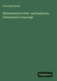 Mittelalterliche Welt- und Seekarten italienischen Ursprungs Mittelalterliche Welt- und Seekarten italienischen Ursprungs