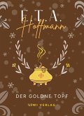 E.T.A. Hoffmann: Der goldne Topf. Vollständige Neuausgabe E.T.A. Hoffmann: Der goldne Topf. Vollständige Neuausgabe