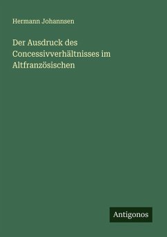 Cover Der Ausdruck des Concessivverhältnisses im Altfranzösischen