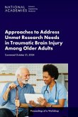 Approaches to Address Unmet Research Needs in Traumatic Brain Injury Among Older Adults Approaches to Address Unmet Research Needs in Traumatic Brain Injury Among Older Adults