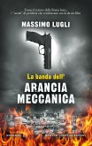 La banda dell'Arancia Meccanica (eBook, ePUB) La banda dell'Arancia Meccanica (eBook, ePUB)