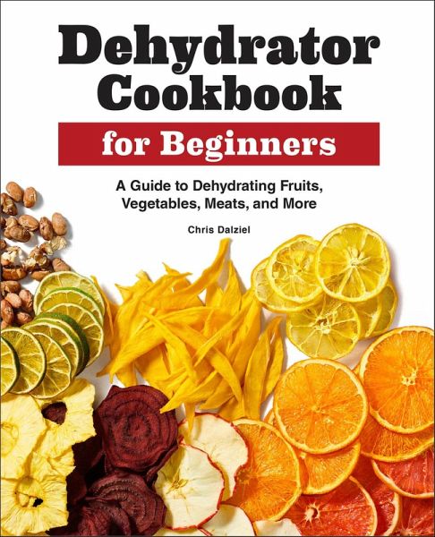 Dehydrator Cookbook for Beginners (eBook, ePUB) Dehydrator Cookbook for Beginners (eBook, ePUB)