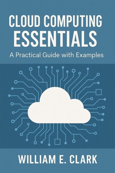 Cloud Computing Essentials: A Practical Guide with Examples (eBook, ePUB) Cloud Computing Essentials: A Practical Guide with Examples (eBook, ePUB)