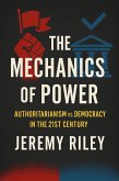 The Mechanics of Power: Authoritarianism vs. Democracy in the 21st Century (eBook, ePUB) The Mechanics of Power: Authoritarianism vs. Democracy in the 21st Century (eBook, ePUB)