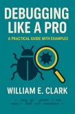 Debugging Like a Pro: A Practical Guide with Examples (eBook, ePUB) Debugging Like a Pro: A Practical Guide with Examples (eBook, ePUB)