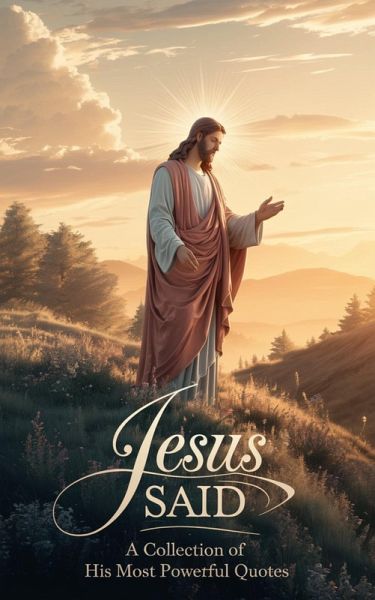 Jesus Said (Biblical Reference: Quotations, #3) (eBook, ePUB) Jesus Said (Biblical Reference: Quotations, #3) (eBook, ePUB)