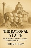 The Rational State: Enlightenment Political Theory from Montesquieu to Kant (eBook, ePUB) The Rational State: Enlightenment Political Theory from Montesquieu to Kant (eBook, ePUB)