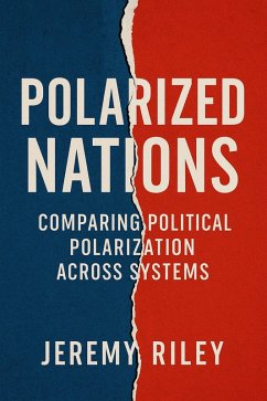 Polarized Nations: Comparing Political Polarization Across Systems (eBook, ePUB) - Riley, Jeremy