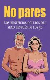 No pares - Los beneficios ocultos del sexo después de los 50 (eBook, ePUB) No pares - Los beneficios ocultos del sexo después de los 50 (eBook, ePUB)