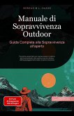 Manuale di Sopravvivenza Outdoor: Guida Completa alla Sopravvivenza all'aperto (eBook, ePUB) Manuale di Sopravvivenza Outdoor: Guida Completa alla Sopravvivenza all'aperto (eBook, ePUB)