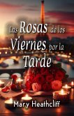 Las Rosas de los Viernes por la Tarde (Amor y Mentiras, #2) (eBook, ePUB) Las Rosas de los Viernes por la Tarde (Amor y Mentiras, #2) (eBook, ePUB)
