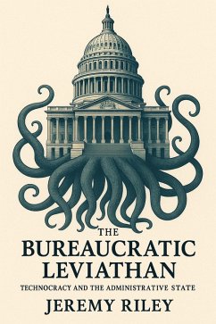 Cover The Bureaucratic Leviathan: Technocracy and the Administrative State (eBook, ePUB)